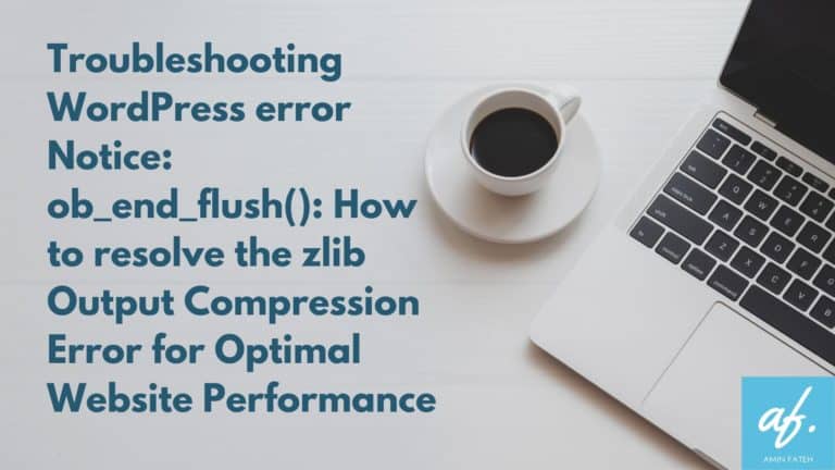 Resolving the error notice ob_end_flush() - error- A Blog By Amin Fateh